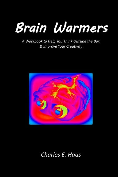 Brain Warmers: A Workbook to Help You Think Outside the Box & Improve Your Creativity